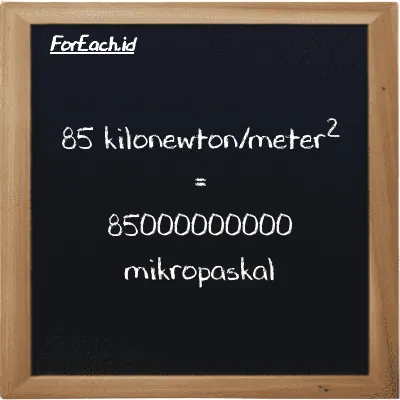 85 kilonewton/meter<sup>2</sup> is equivalent to 85000000000 micropascal (85 kN/m<sup>2</sup> is equivalent to 85000000000 µPa)